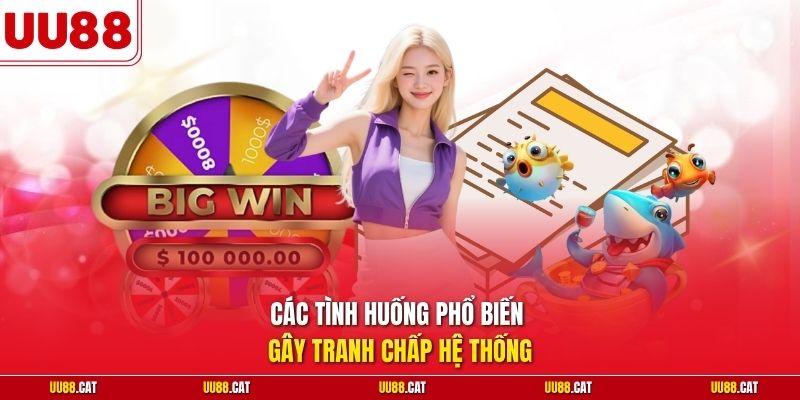 Các tình huống phổ biến gây tranh chấp hệ thống