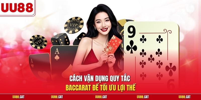 Cách vận dụng quy tắc Baccarat để tối ưu lợi thế