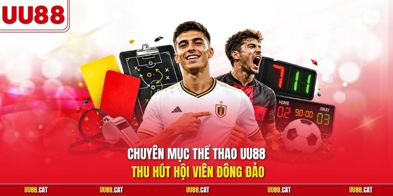 Chuyên mục thể thao UU88 thu hút hội viên đông đảo
