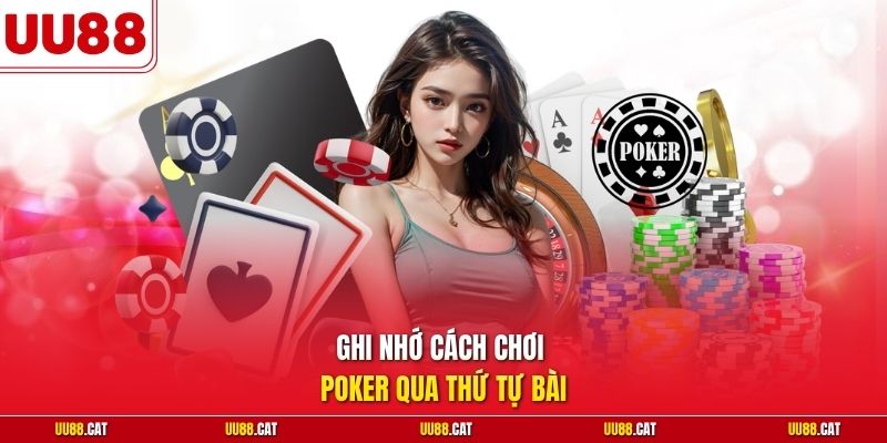 Ghi nhớ cách chơi Poker qua thứ tự bài