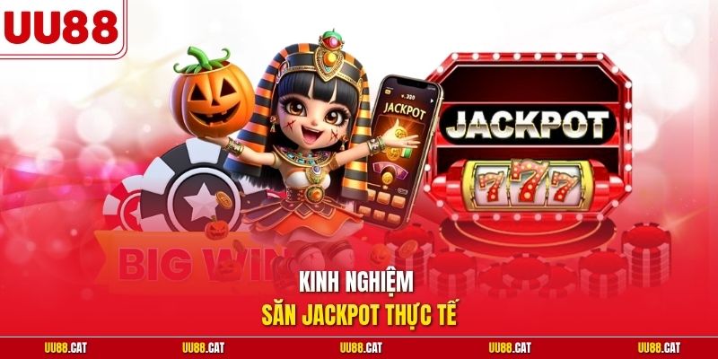 Kinh nghiệm săn Jackpot thực tế