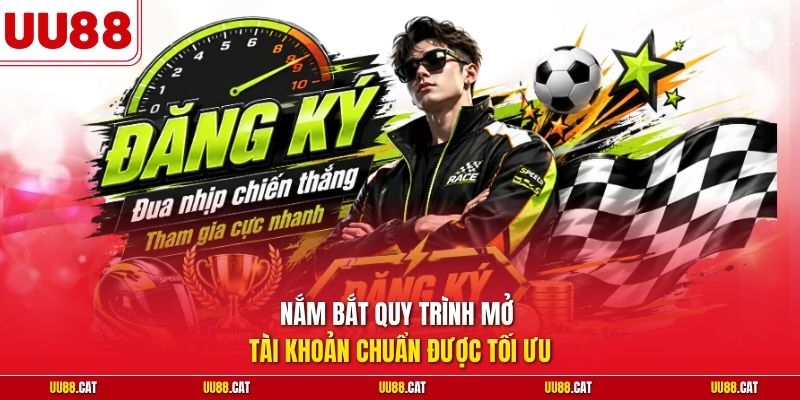 Nắm bắt quy trình mở tài khoản chuẩn được tối ưu