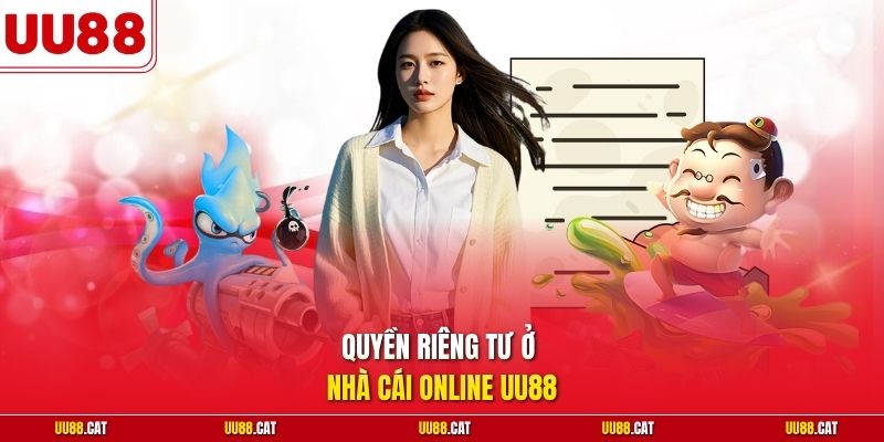 Quyền riêng tư ở nhà cái online UU88