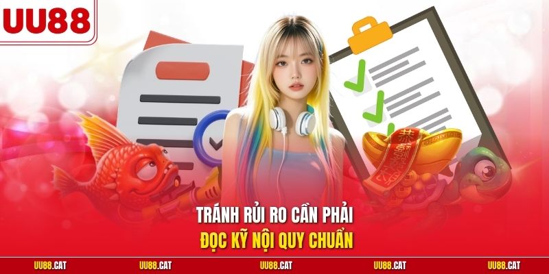 Tránh rủi ro cần phải đọc kỹ nội quy chuẩn